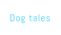 Dog tales